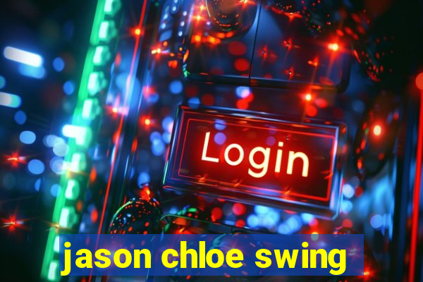 jason chloe swing